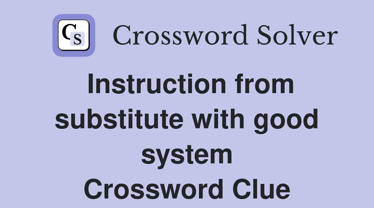 Instruction from substitute with good system Crossword Clue