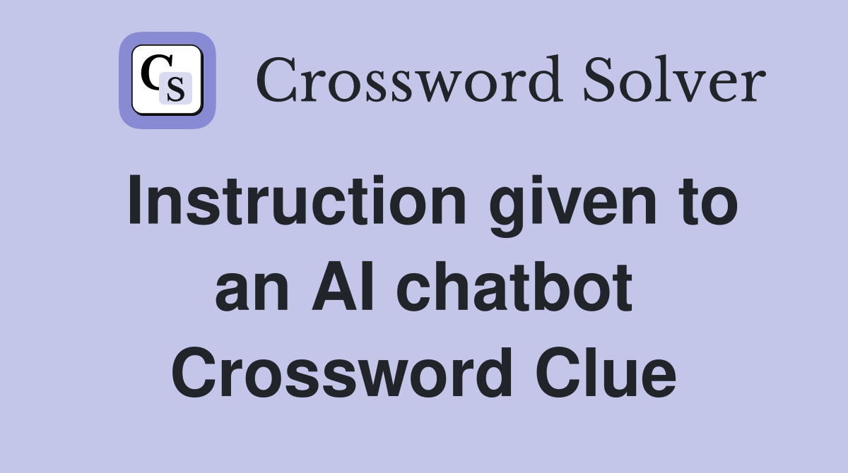 Instruction given to an AI chatbot Crossword Clue