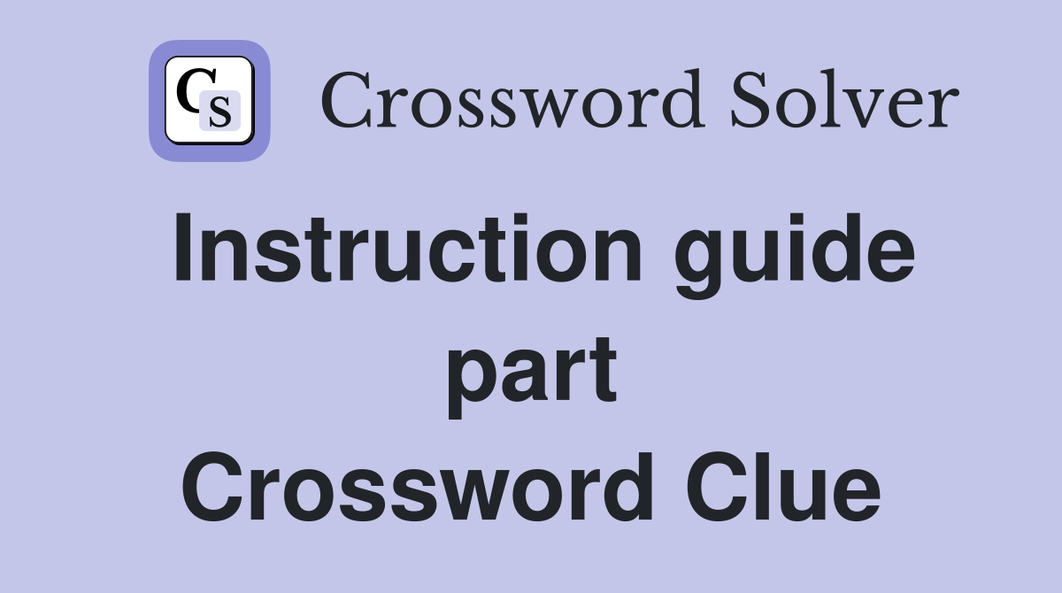 Instruction guide part Crossword Clue