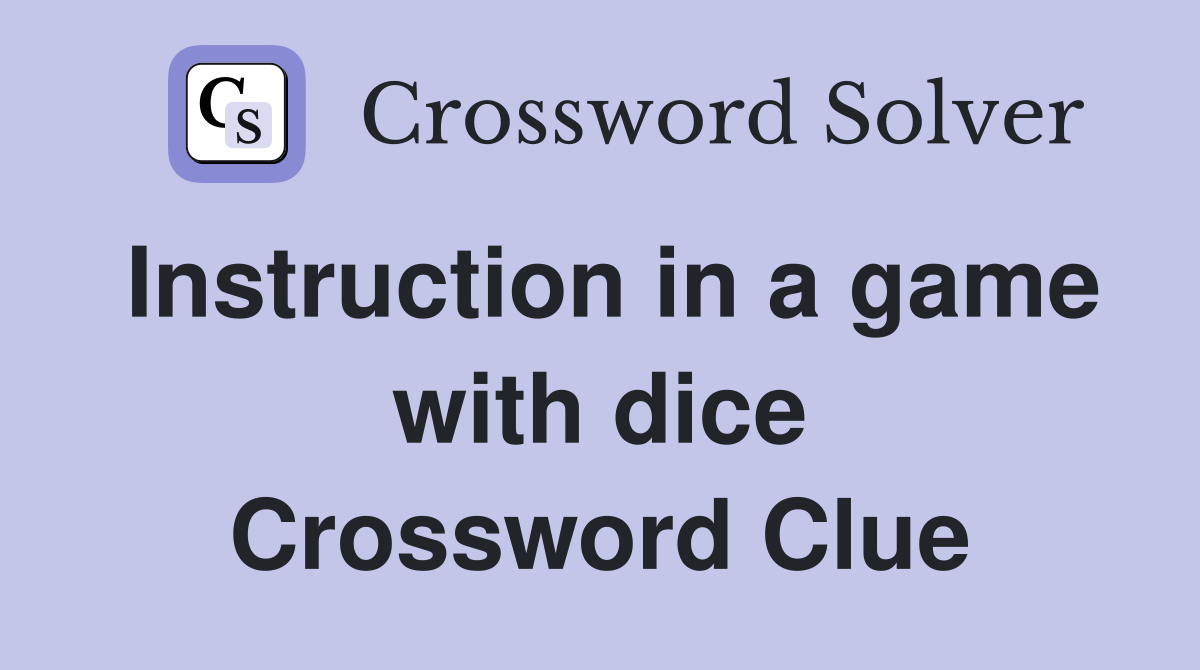 Instruction in a game with dice Crossword Clue