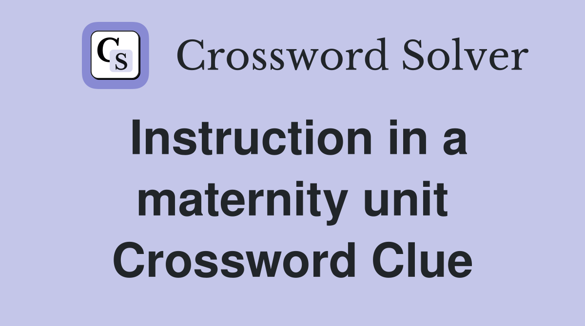 Instruction in a maternity unit Crossword Clue
