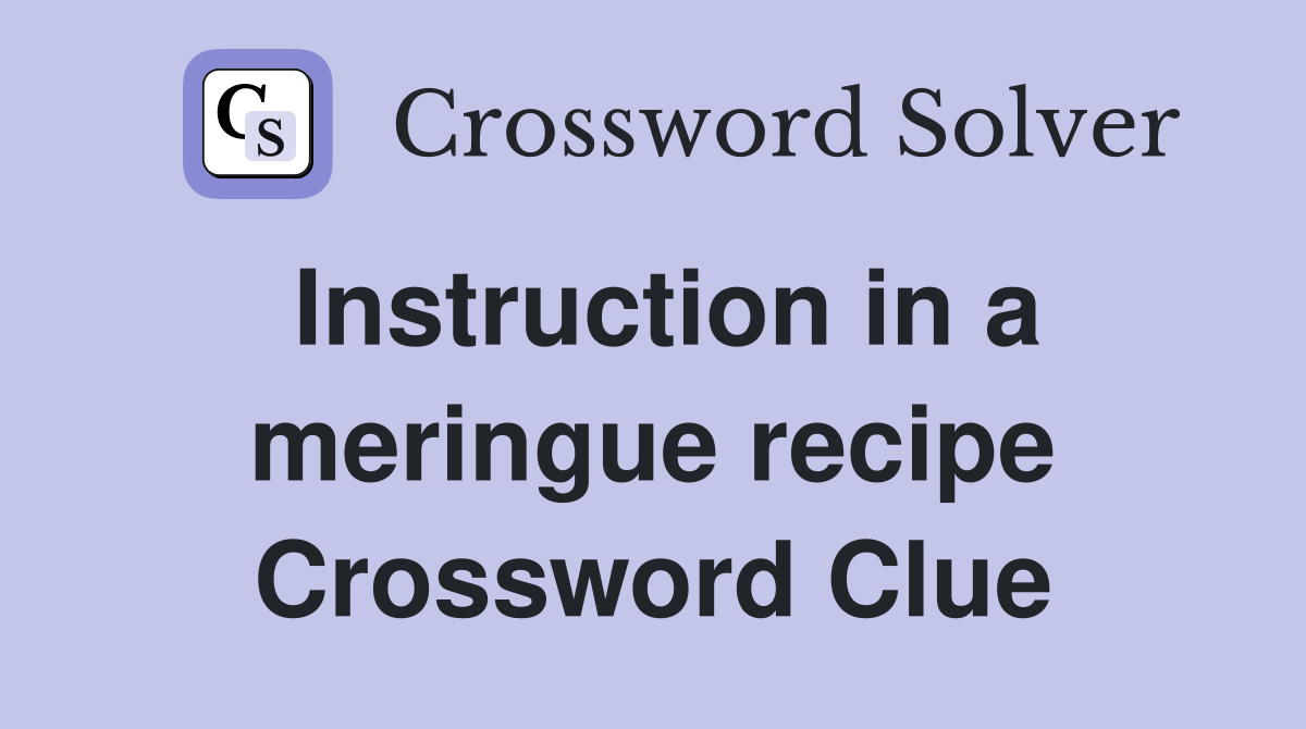 Instruction in a meringue recipe Crossword Clue
