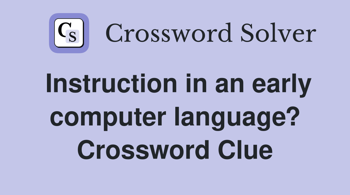 Instruction in an early computer language? Crossword Clue