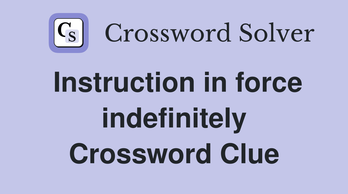 Instruction in force indefinitely Crossword Clue