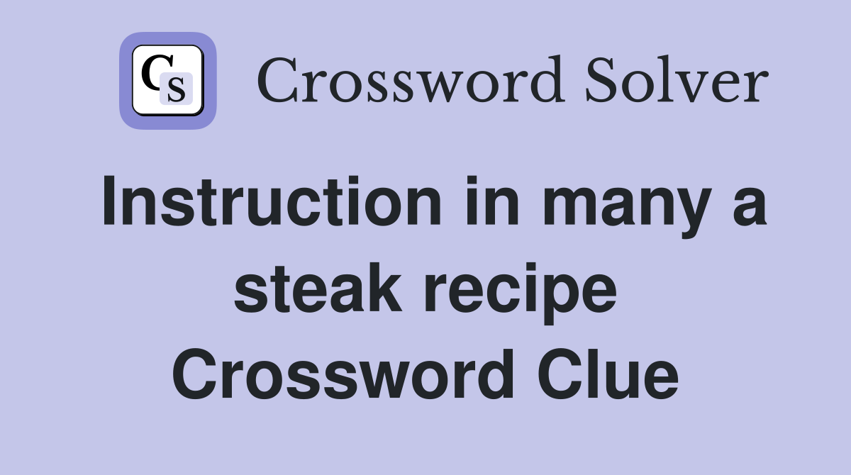 Instruction in many a steak recipe Crossword Clue