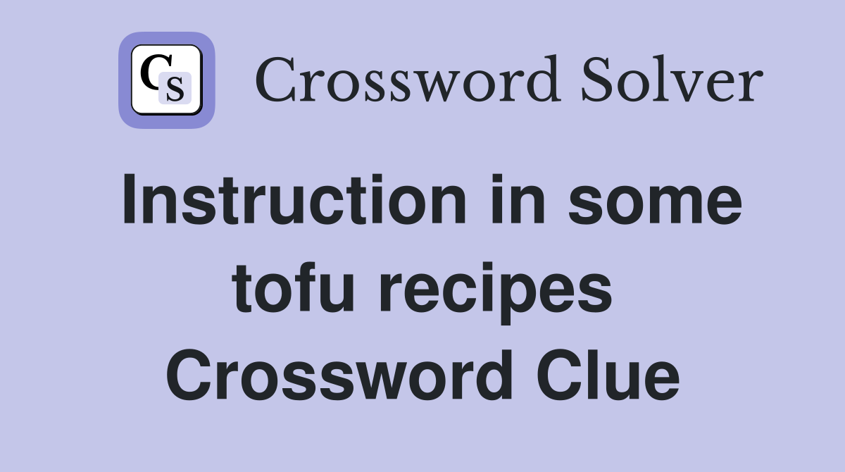 Instruction in some tofu recipes Crossword Clue