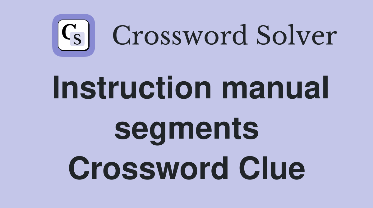 Instruction manual segments Crossword Clue