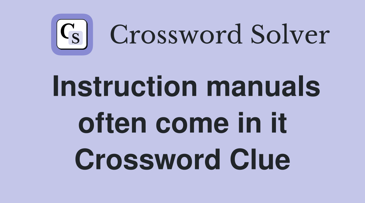 Instruction manuals often come in it Crossword Clue