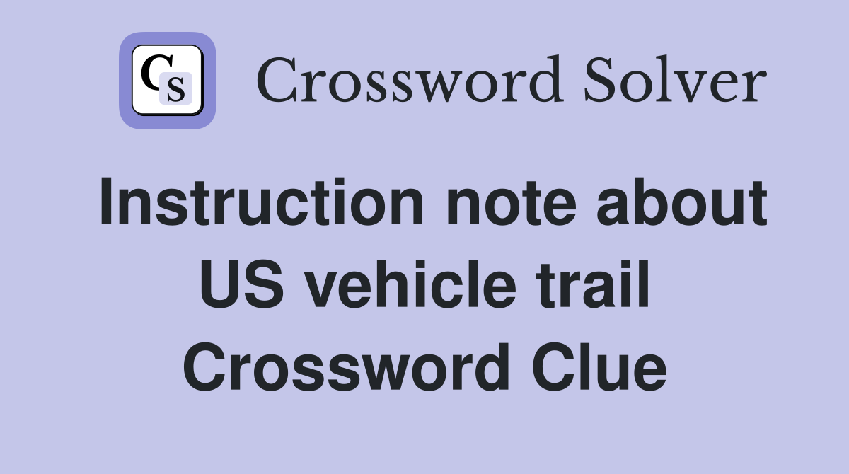 Instruction note about US vehicle trail Crossword Clue