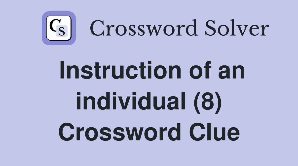 Instruction of an individual (8) Crossword Clue