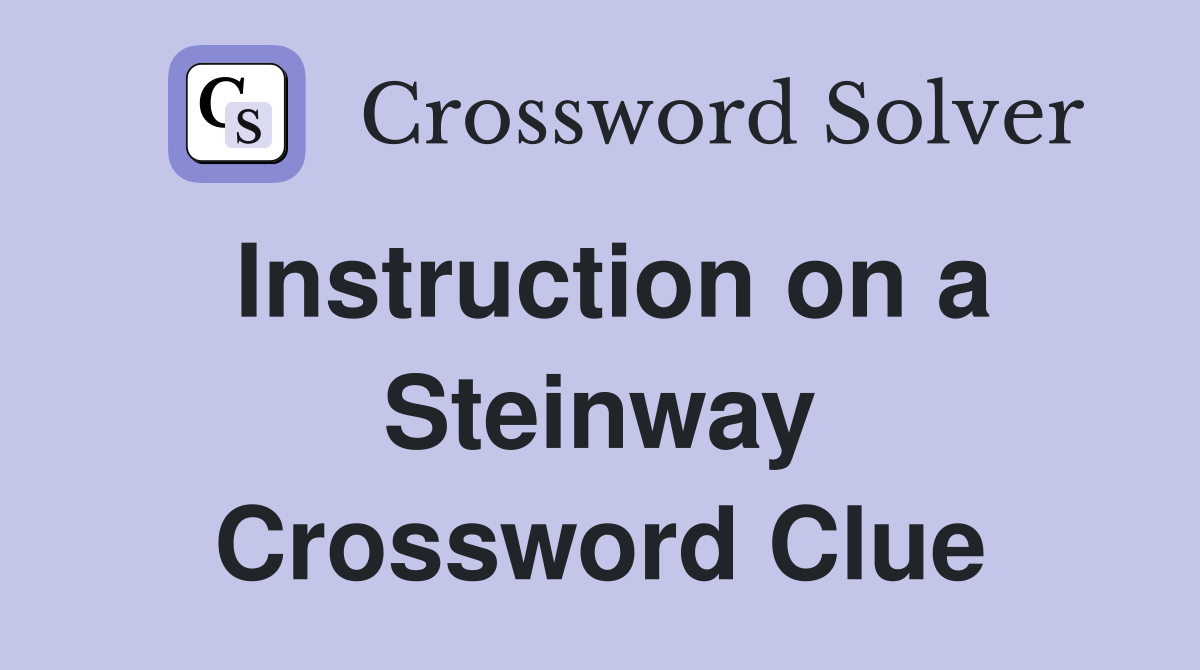 Instruction on a Steinway Crossword Clue