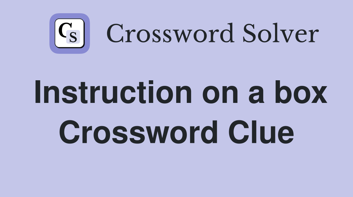 Instruction on a box Crossword Clue