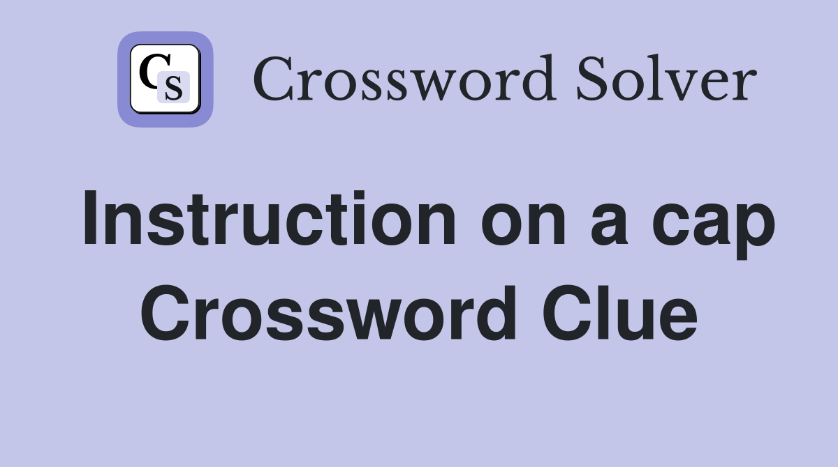 Instruction on a cap Crossword Clue