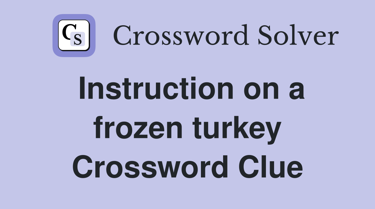 Instruction on a frozen turkey Crossword Clue