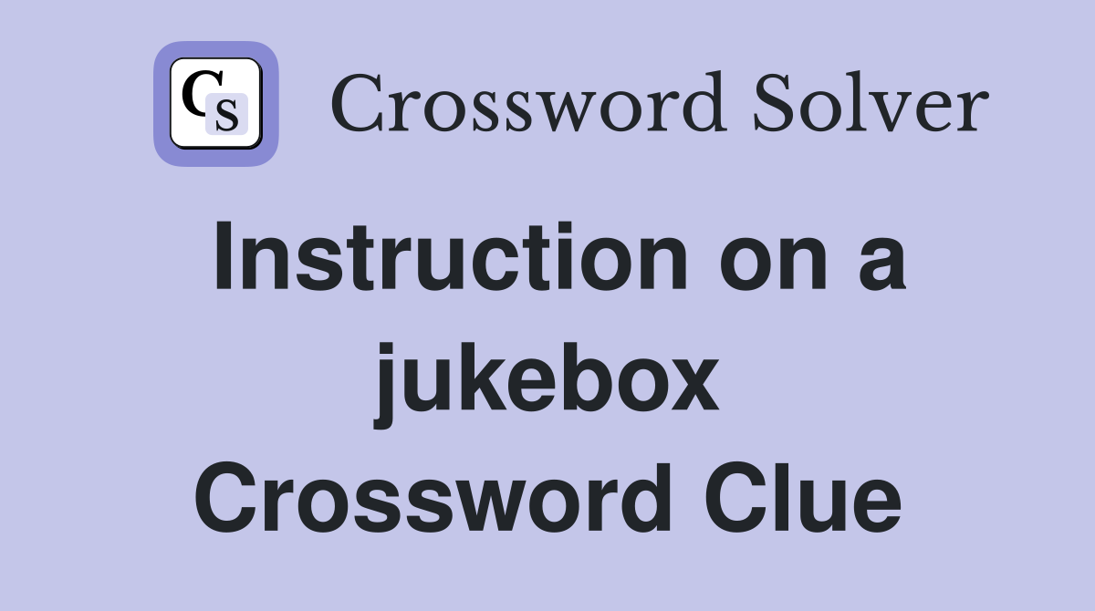 Instruction on a jukebox Crossword Clue