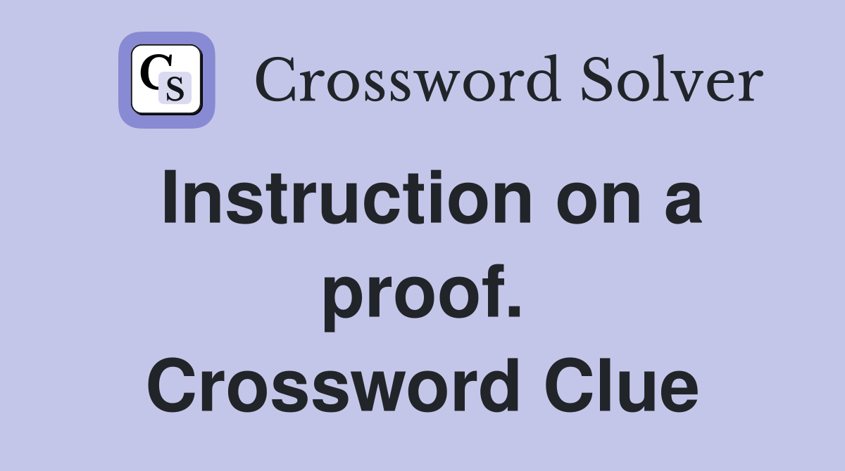 Instruction on a proof. Crossword Clue