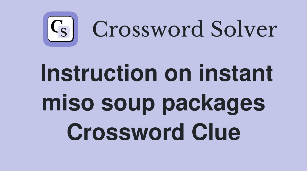 Instruction on instant miso soup packages Crossword Clue