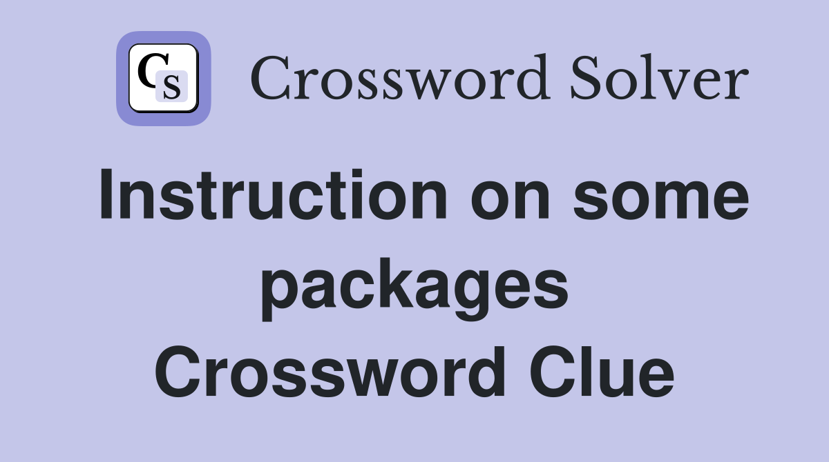Instruction on some packages Crossword Clue