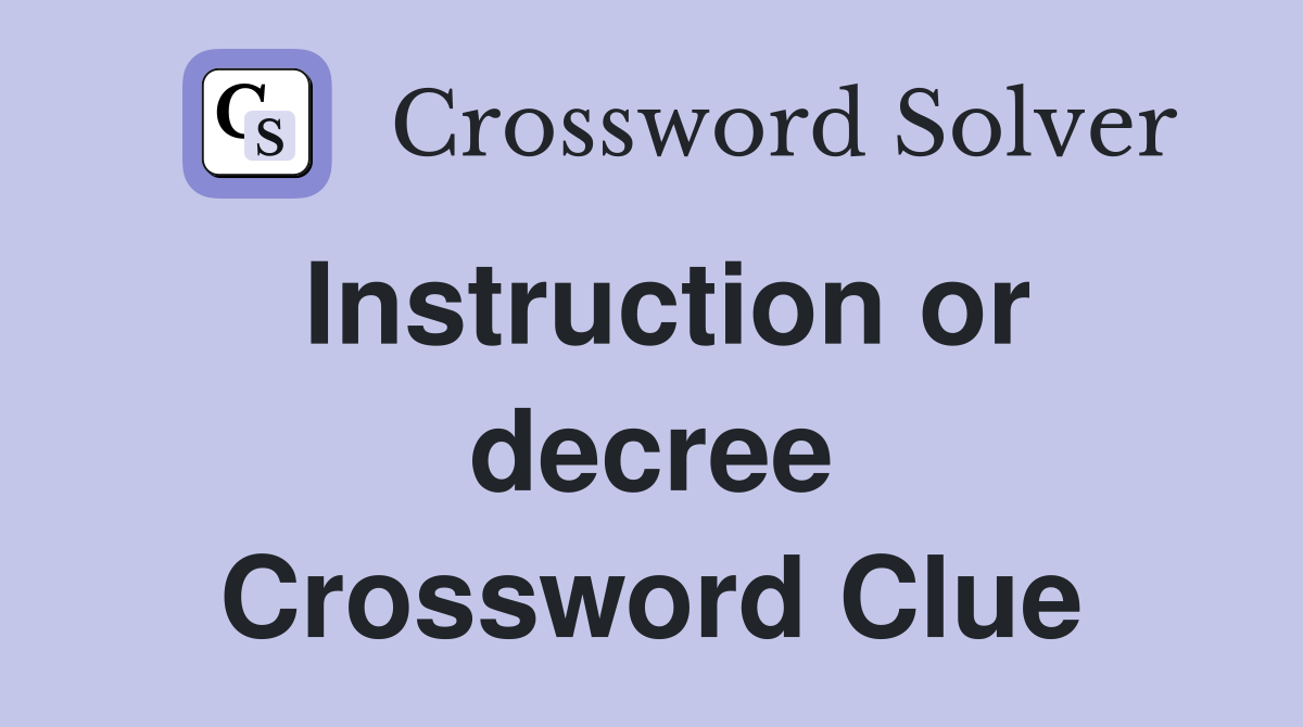 Instruction or decree Crossword Clue