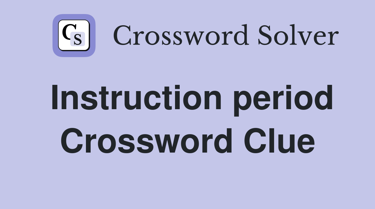 Instruction period Crossword Clue