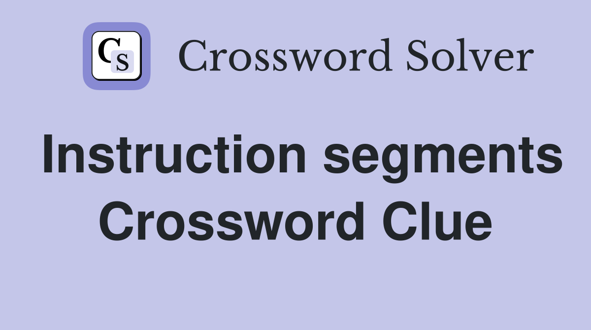 Instruction segments Crossword Clue