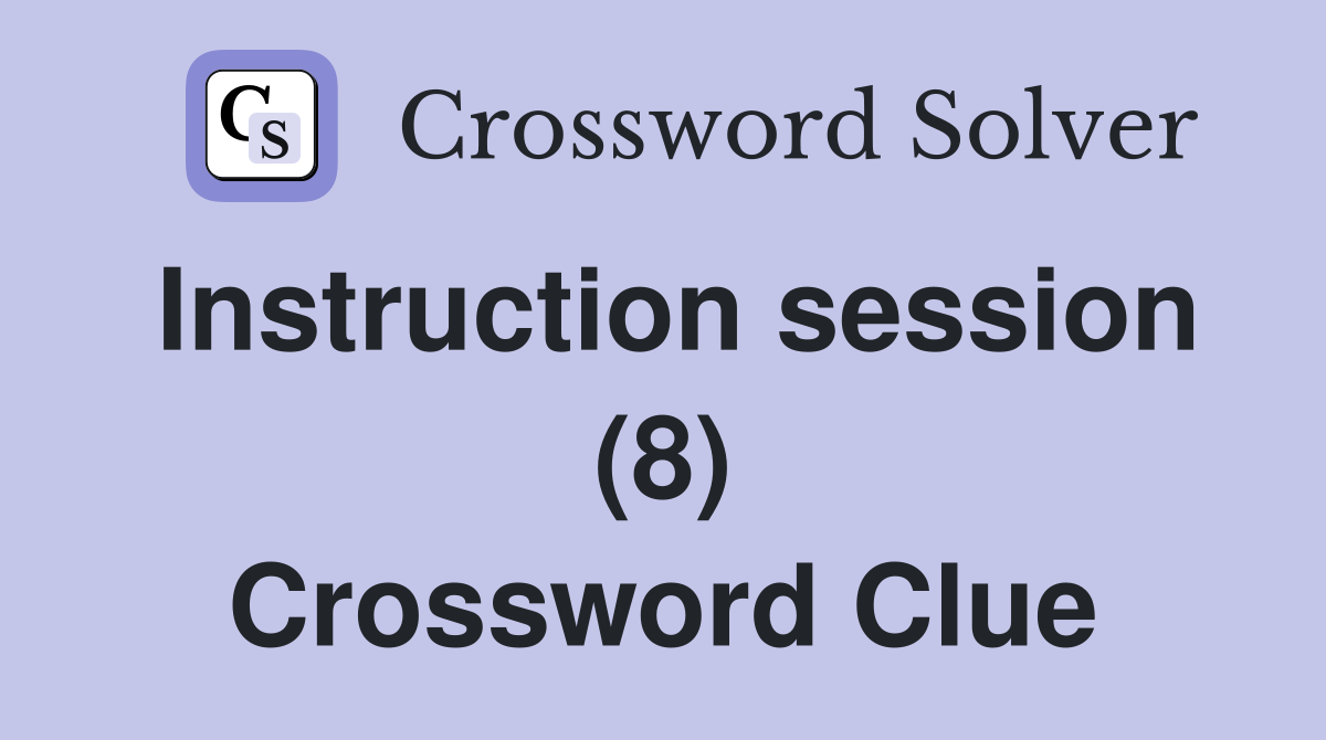 Instruction session (8) Crossword Clue