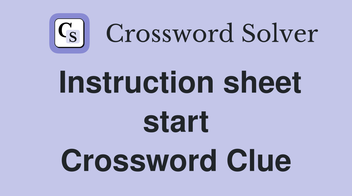 Instruction sheet start Crossword Clue