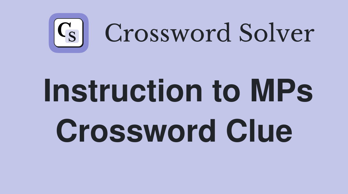 Instruction to MPs Crossword Clue