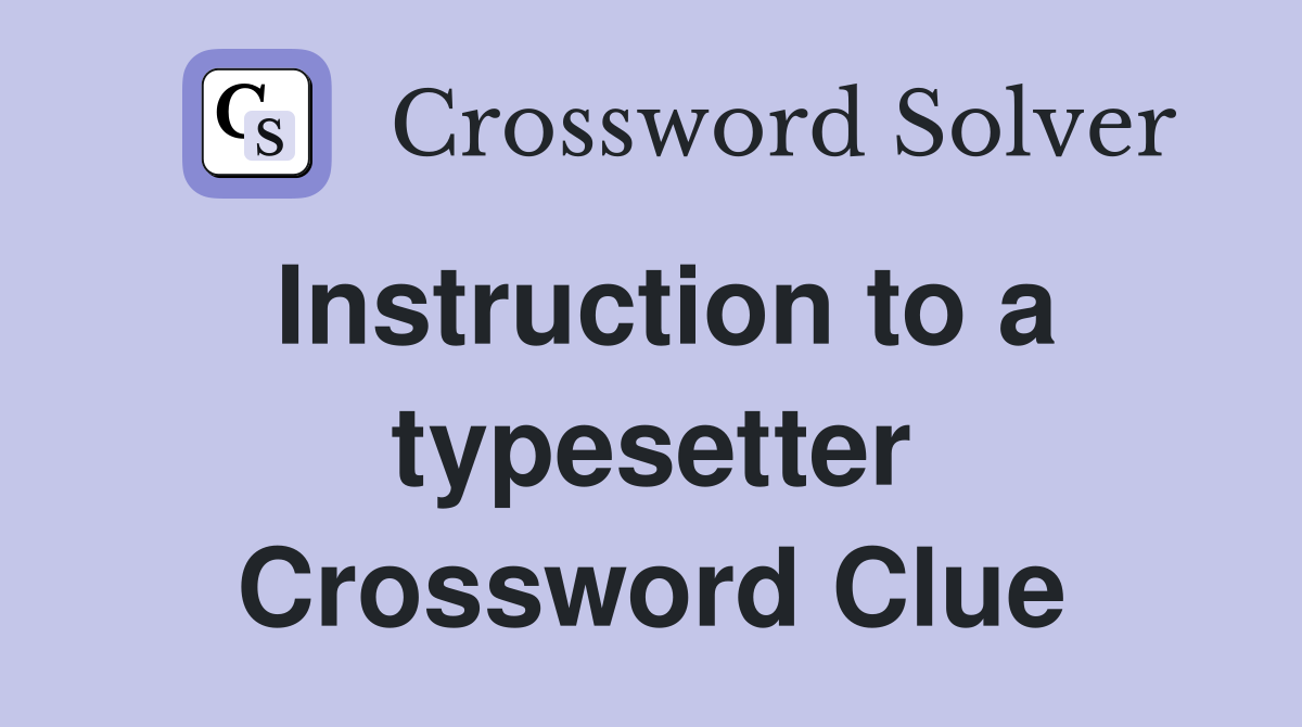 Instruction to a typesetter Crossword Clue