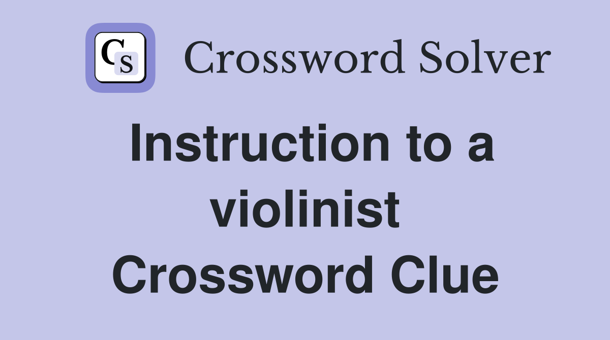 Instruction to a violinist Crossword Clue