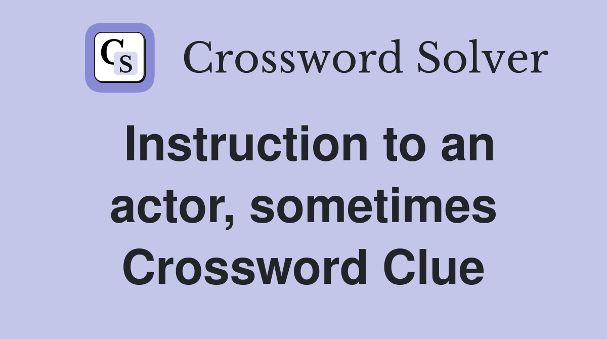 Instruction to an actor, sometimes Crossword Clue