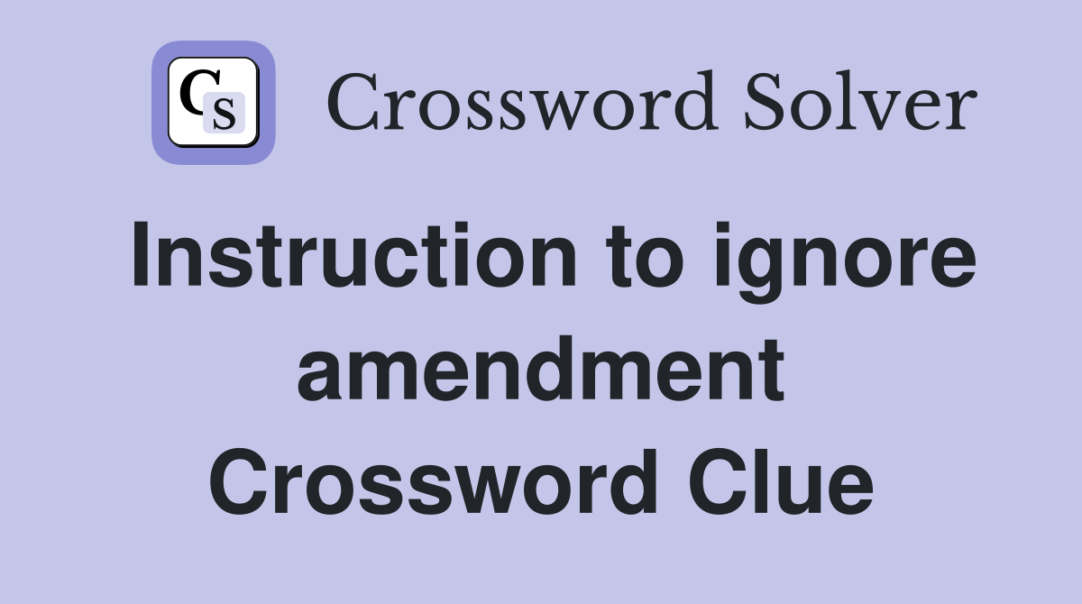 Instruction to ignore amendment Crossword Clue