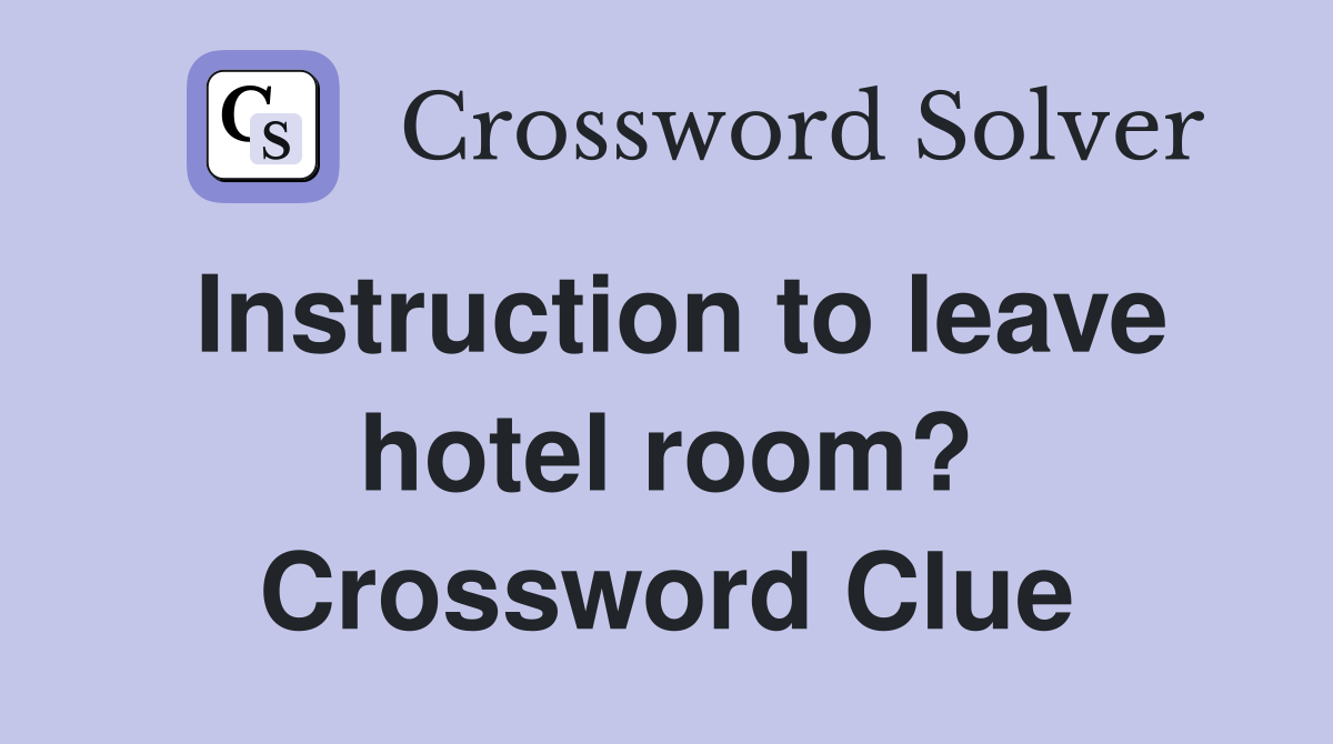 Instruction to leave hotel room? Crossword Clue