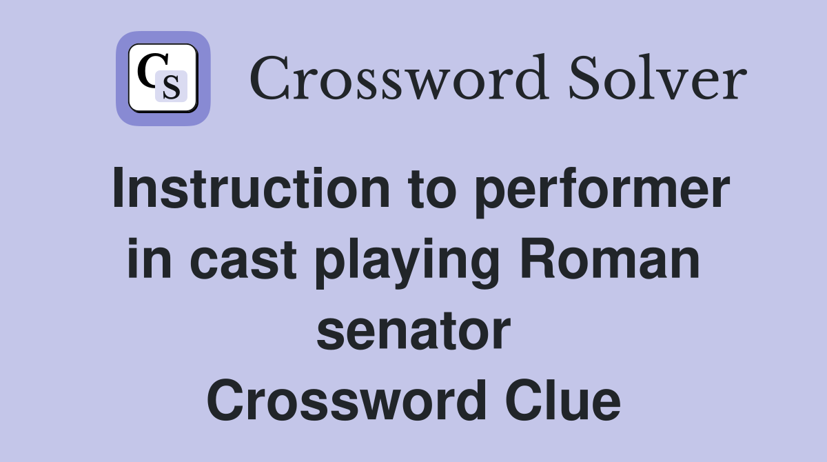 Instruction to performer in cast playing Roman senator Crossword Clue