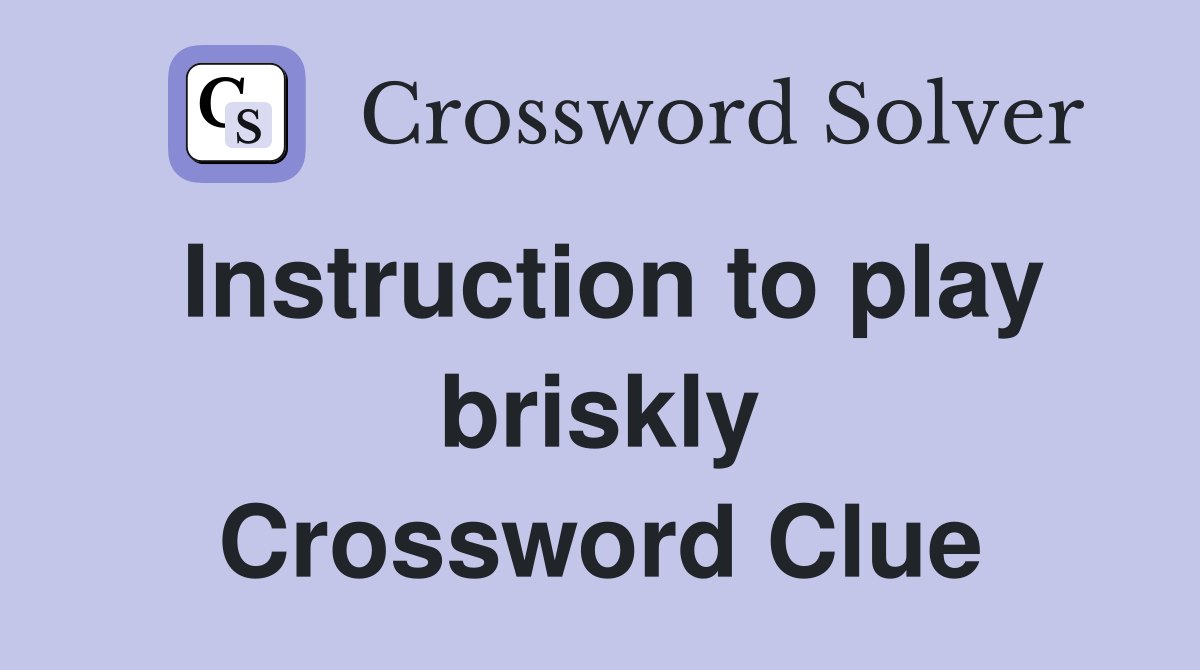 Instruction to play briskly Crossword Clue