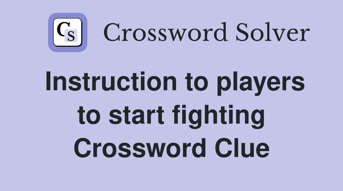 Instruction to players to start fighting Crossword Clue