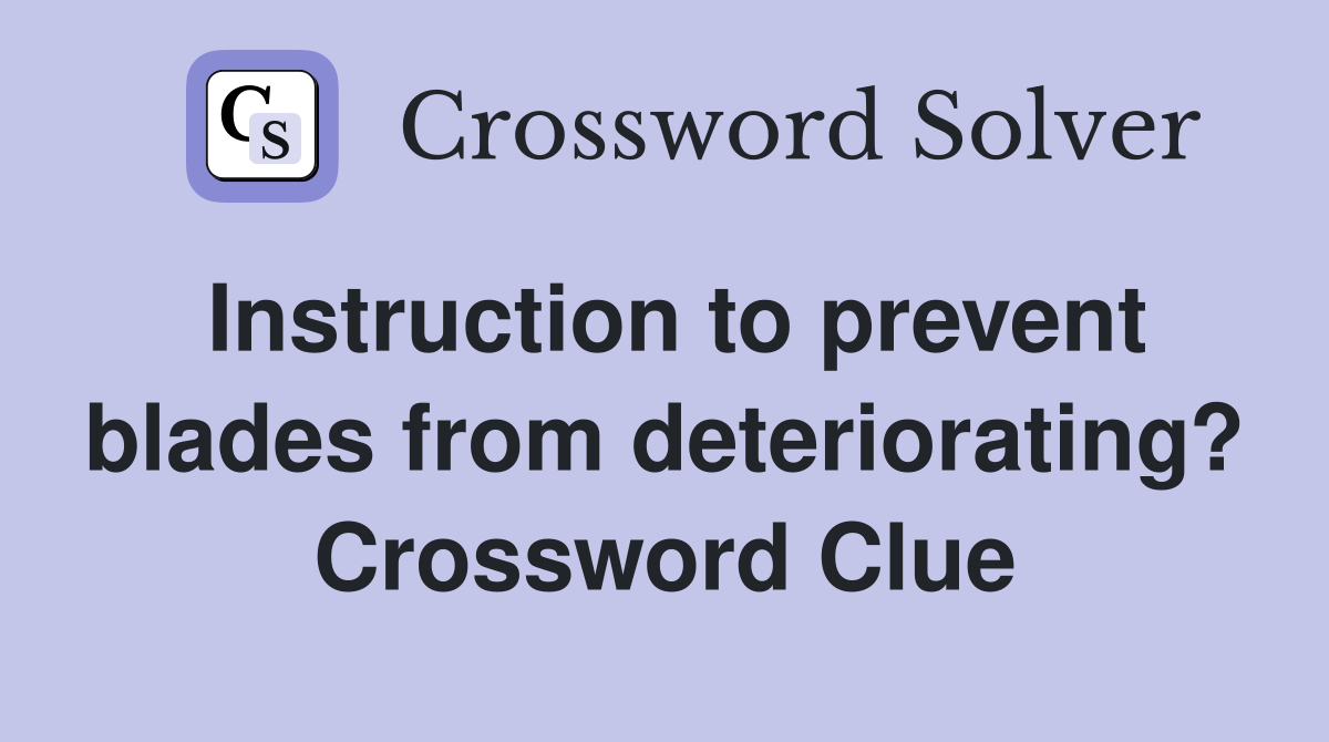 Instruction to prevent blades from deteriorating? Crossword Clue