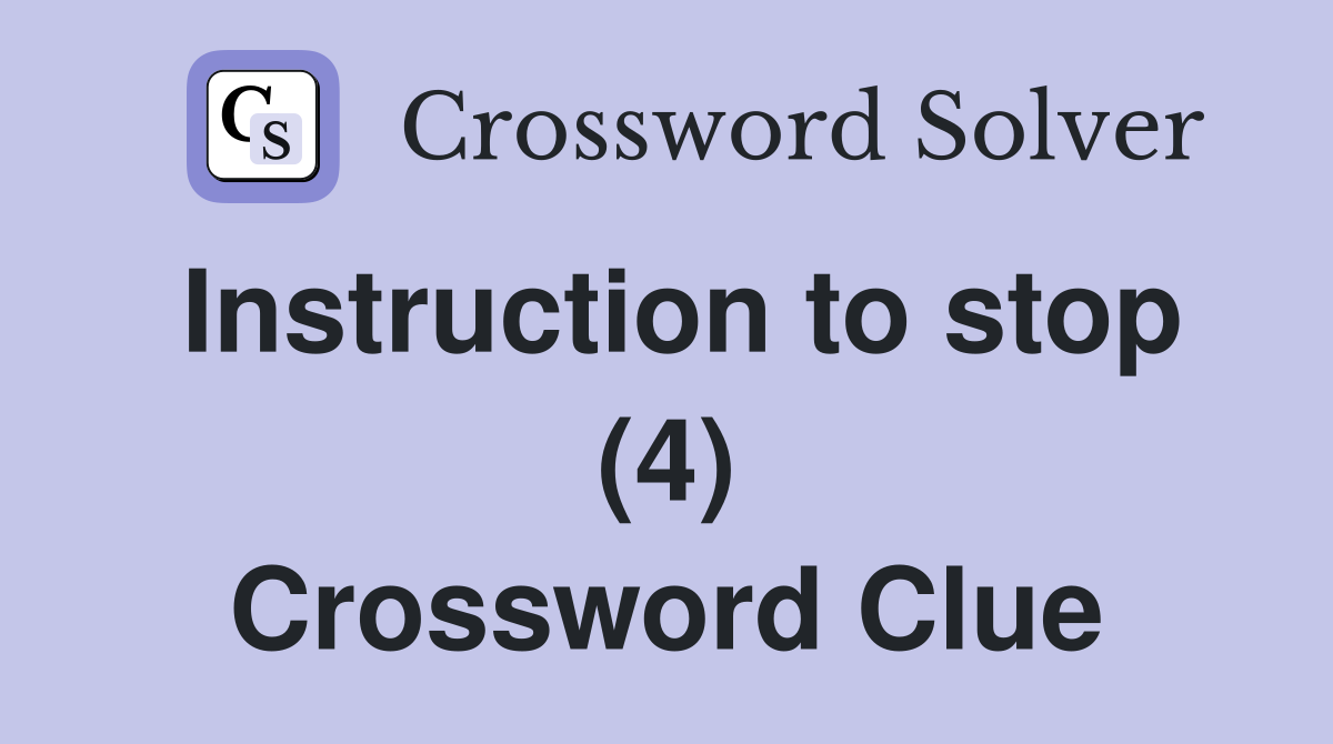 Instruction to stop (4) Crossword Clue