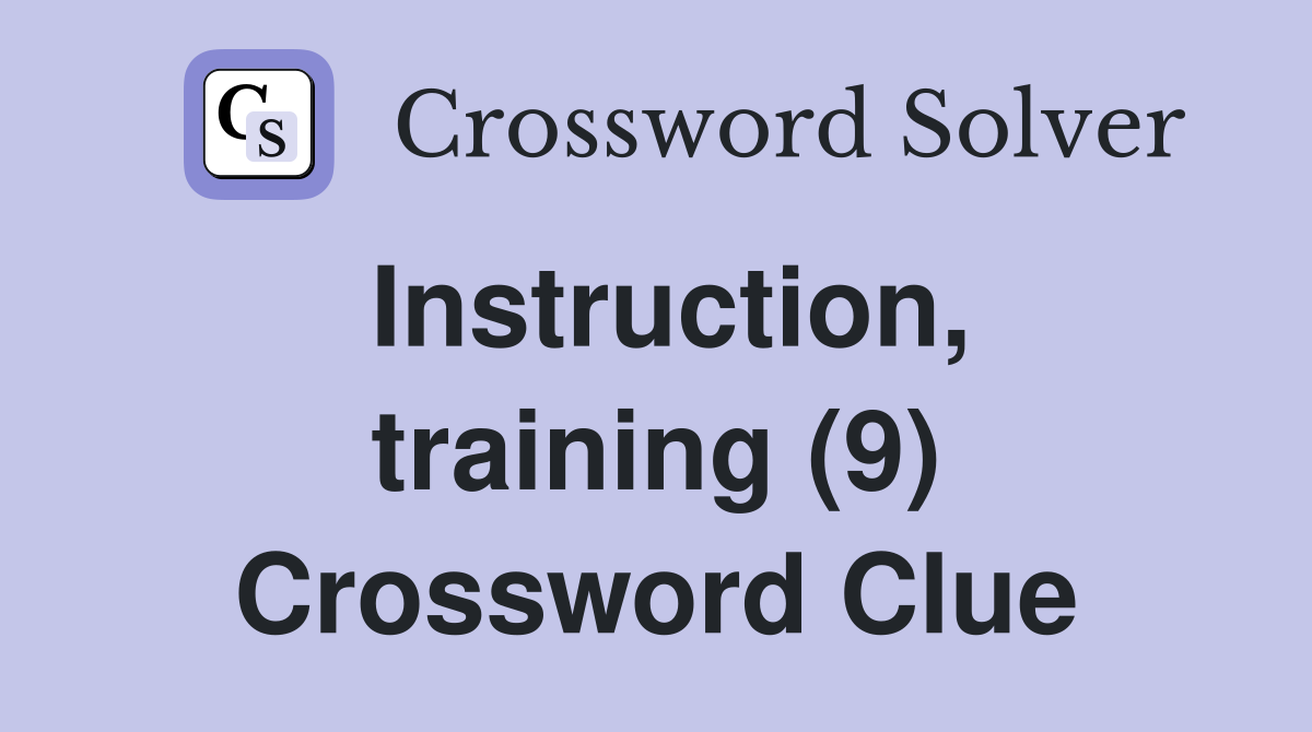 Instruction, training (9) Crossword Clue