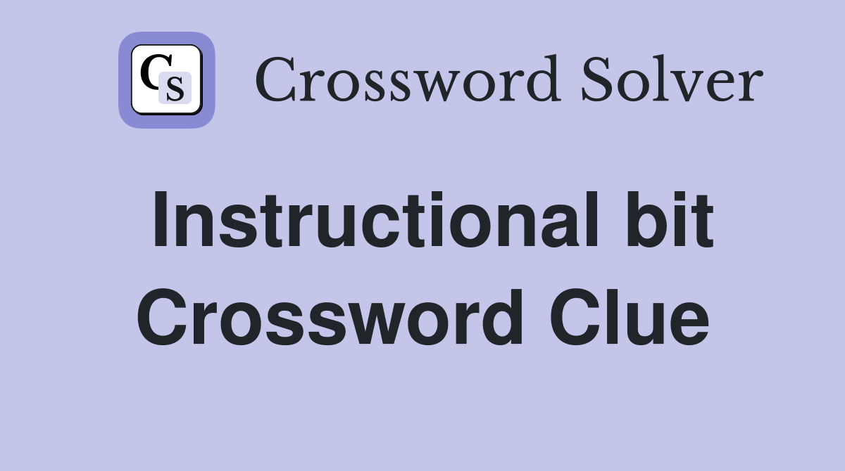 Instructional bit Crossword Clue