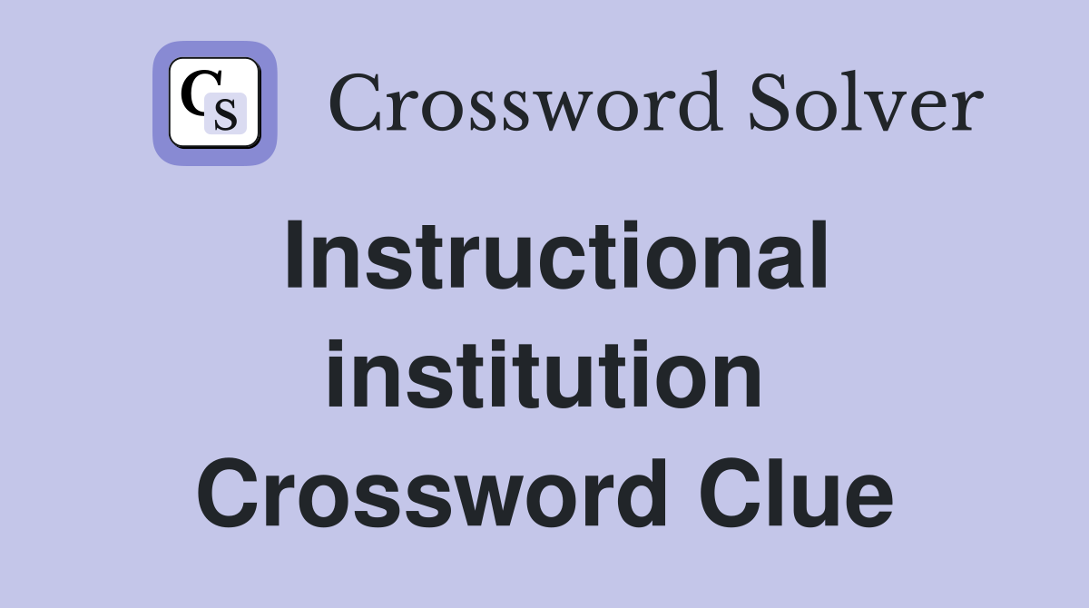 Instructional institution Crossword Clue