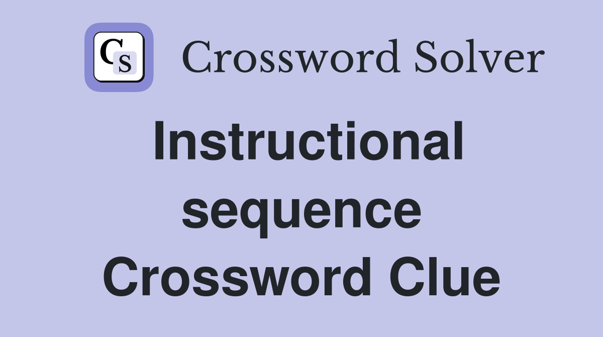 Instructional sequence Crossword Clue
