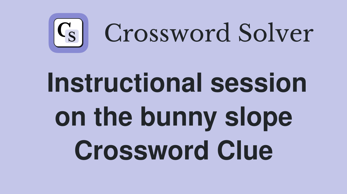 Instructional session on the bunny slope Crossword Clue