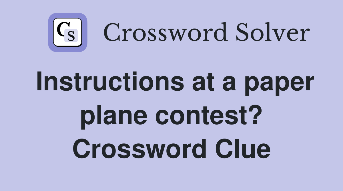 Instructions at a paper plane contest? Crossword Clue