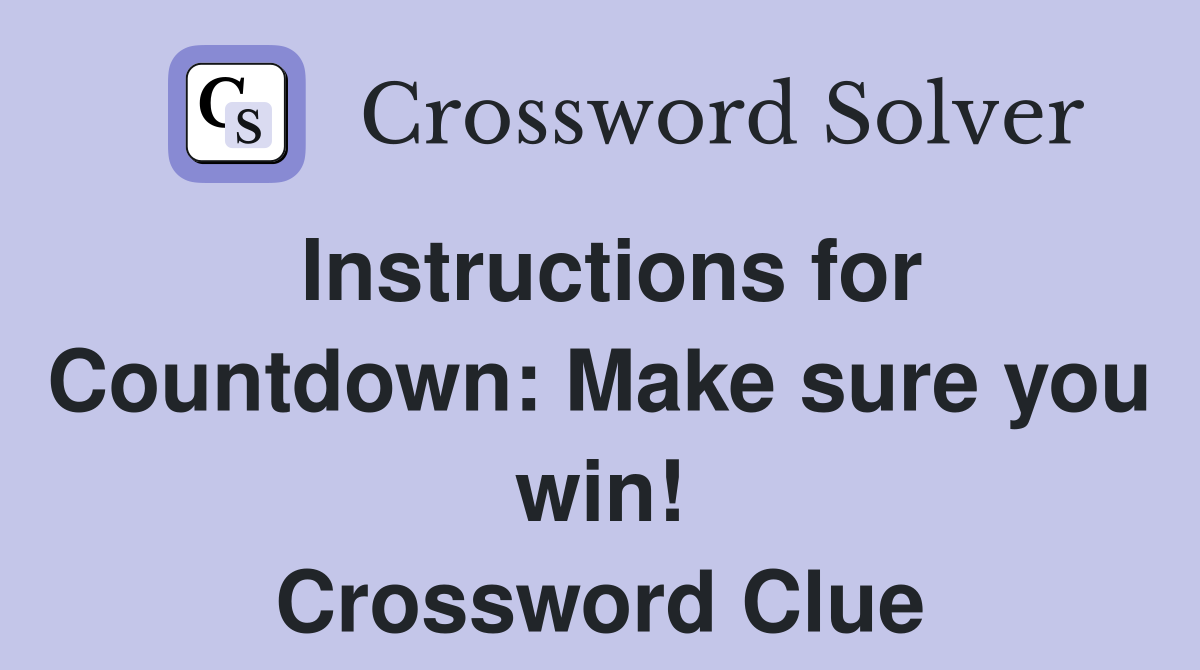 Instructions for Countdown: Make sure you win! Crossword Clue