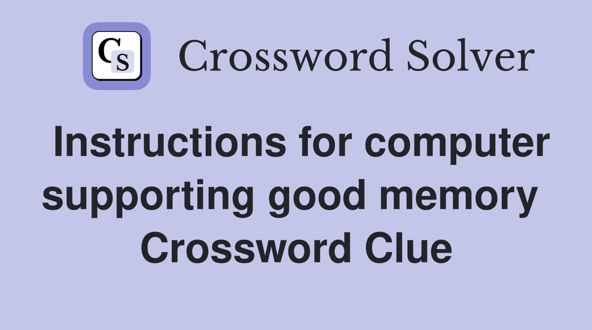 Instructions for computer supporting good memory  Crossword Clue