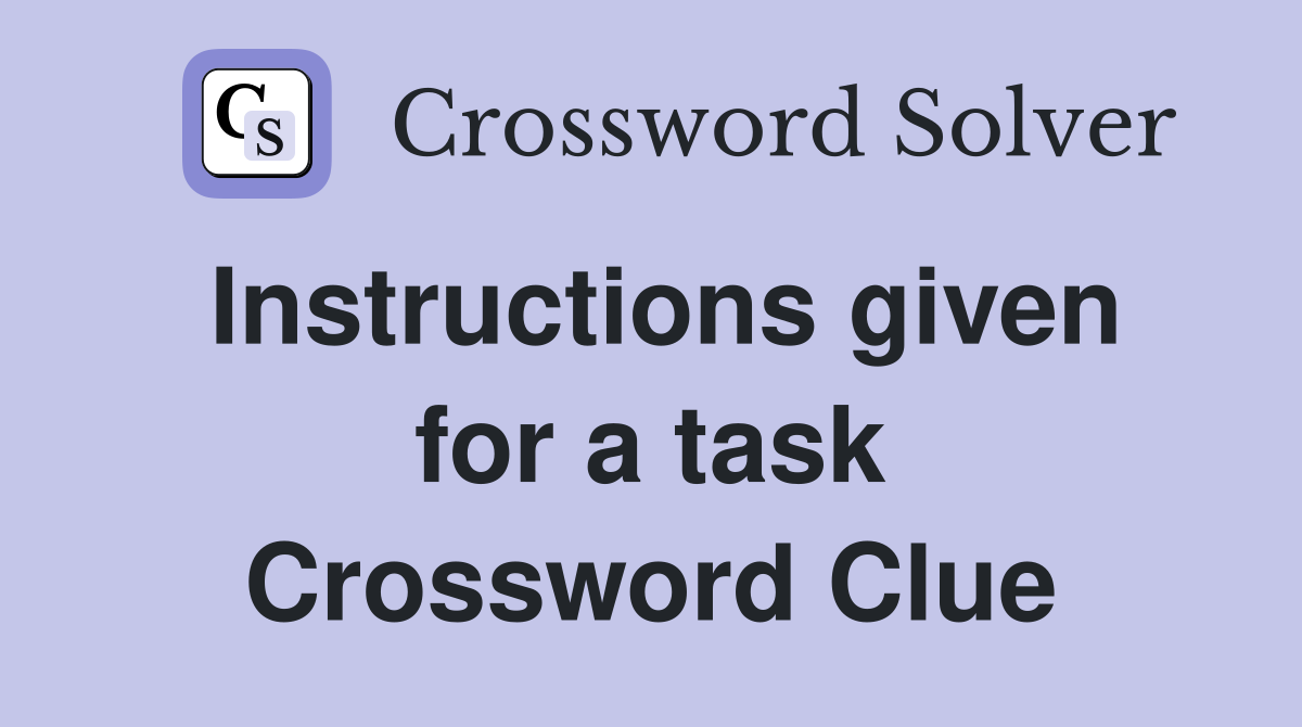 Instructions given for a task Crossword Clue