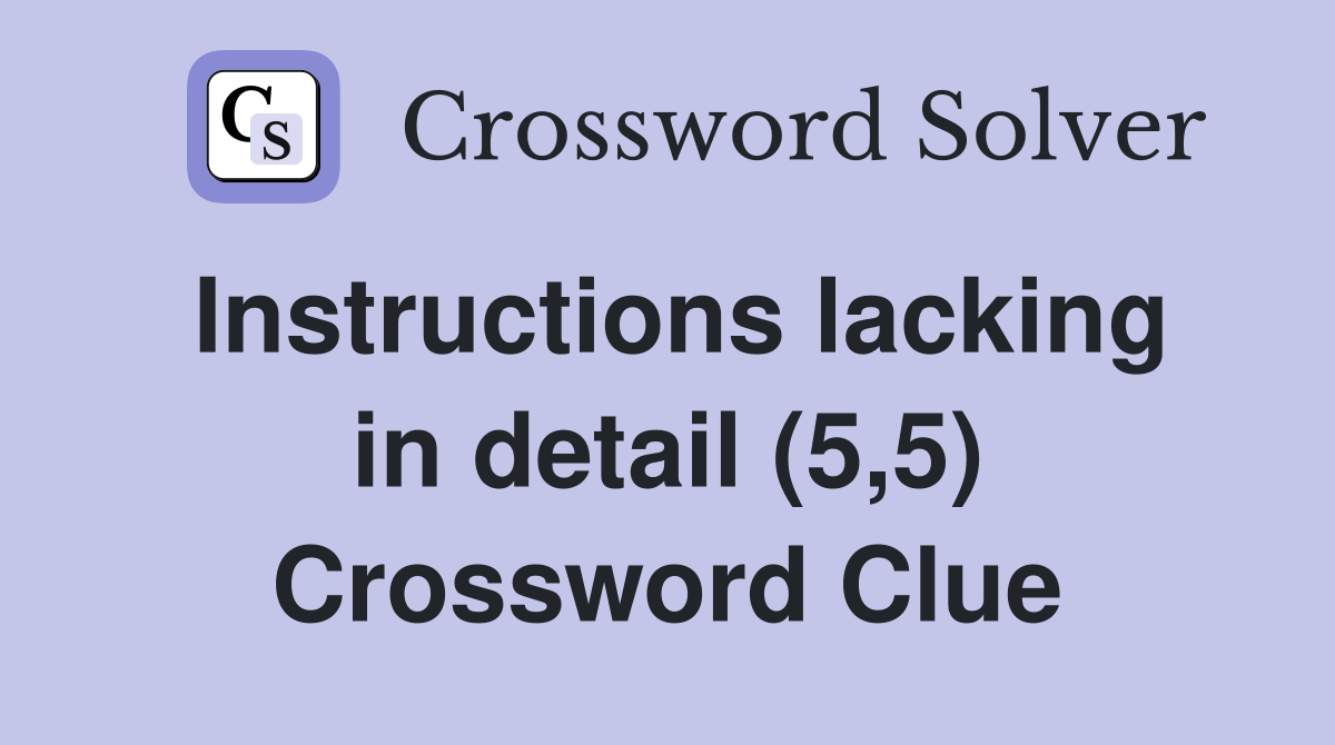 Instructions lacking in detail (5,5) Crossword Clue