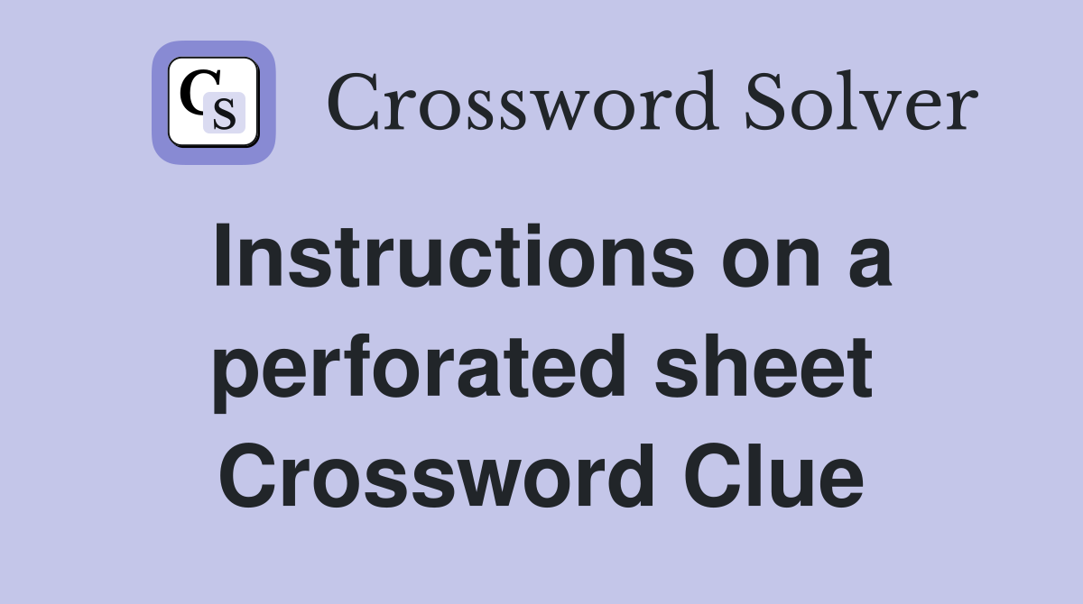 Instructions on a perforated sheet Crossword Clue