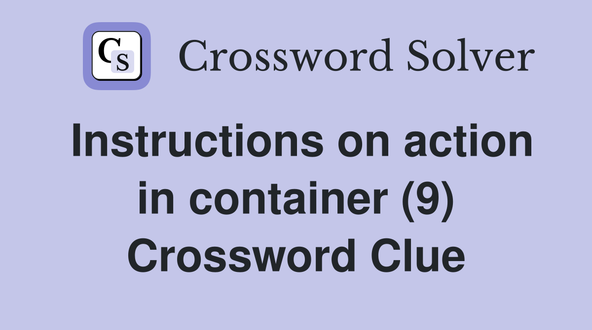 Instructions on action in container (9) Crossword Clue